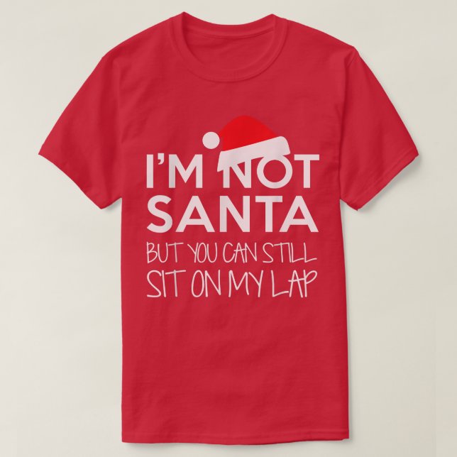 I'm Not Santa But You Can Still Sit On My Lap Funn T-Shirt (Design Front)
