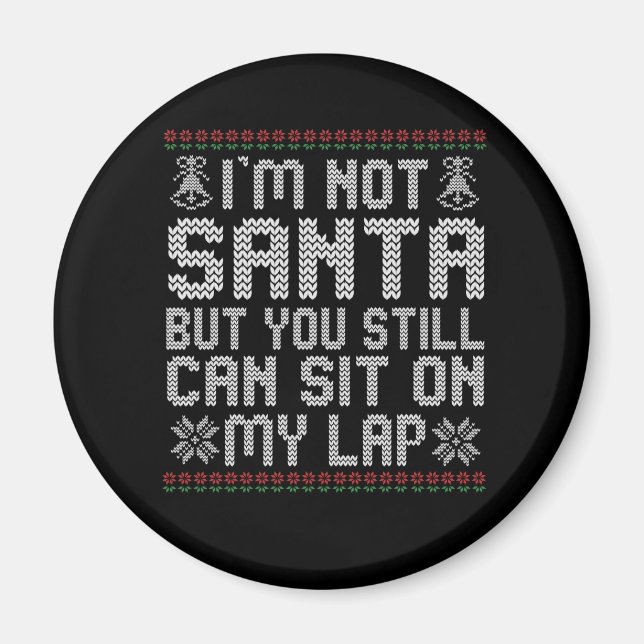 I'm not Santa But You Still Can Sit on my Lap Gift Magnet (Front)