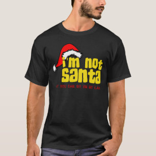 Im not Santa sit on my lap.png T-Shirt