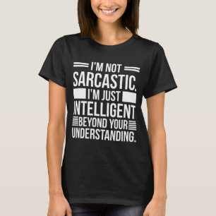 I'm Not Sarcastic, humor, funny quotes, sarcasm T-Shirt