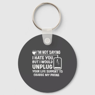 I'm Not Saying I Hate You But I Would Unplug Your Key Ring