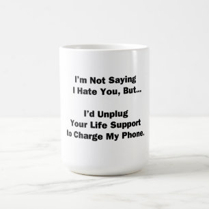 I'm Not Saying I Hate You... Coffee Mug