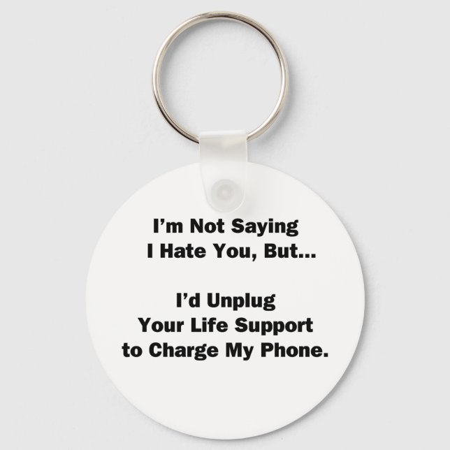 I'm Not Saying I Hate You... Key Ring (Front)
