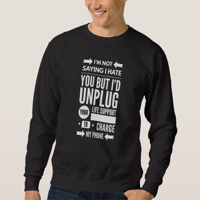I'm Not Saying I Hate You Sweatshirt (Front)