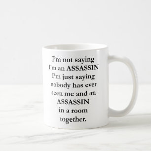 I'm Not Saying I'm An Assassin 11 OZ Coffee Mug