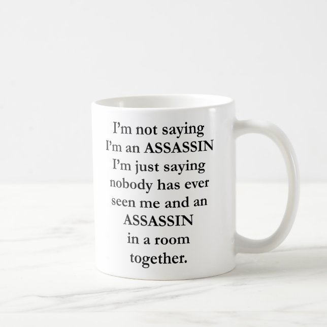 I'm Not Saying I'm An Assassin 11 OZ Coffee Mug (Right)