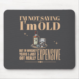 I'm Not Saying I'm Old Got Really Expensive Bourbo Mouse Mat