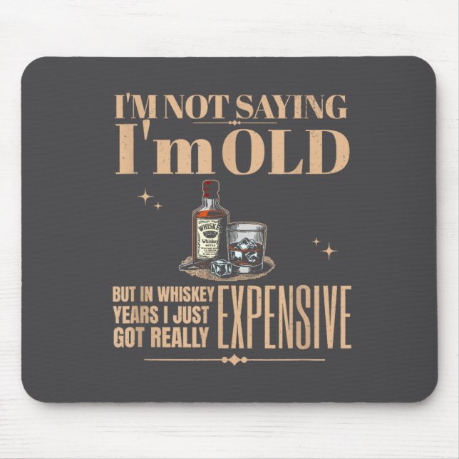 I'm Not Saying I'm Old Got Really Expensive Bourbo Mouse Mat (Front)
