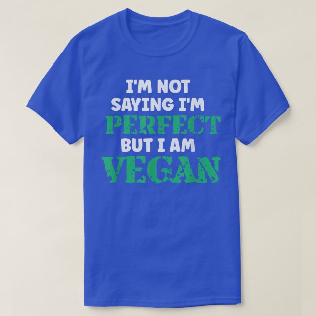 I'm Not Saying I'm Perfect But I Am Vegan Plant Ba T-Shirt (Design Front)