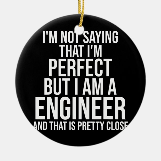 I'm Not Saying I'm Perfect Funny Engineer Ceramic Tree Decoration (Front)