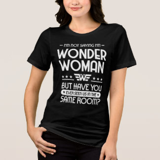 I'm not saying I'm WW Tri-Blend Shirt