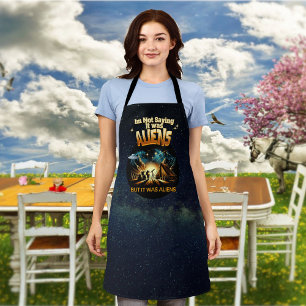 I'm Not Saying it was Aliens, But it was Aliens Apron