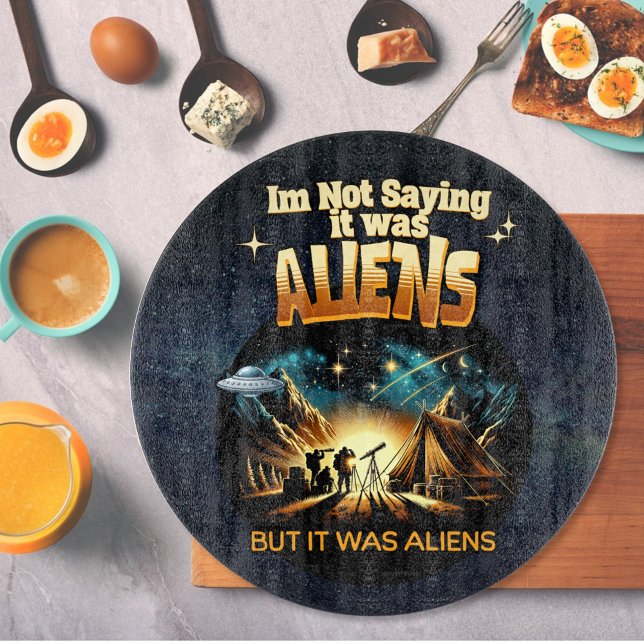 I'm Not Saying it was Aliens, But it was Aliens Cutting Board (Creator Uploaded)