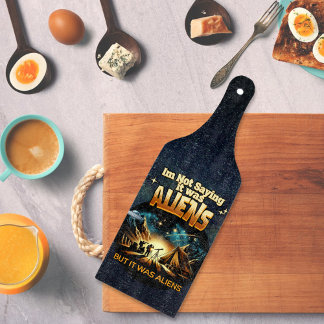 I'm Not Saying it was Aliens, But it was Aliens Cutting Board