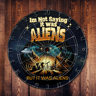 I'm Not Saying it was Aliens, But it was Aliens Dartboard
