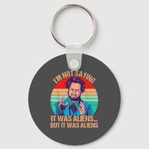 I'm Not Saying It Was Aliens But It Was Aliens Fun Key Ring