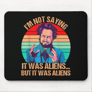 I'm Not Saying It Was Aliens But It Was Aliens Fun Mouse Mat