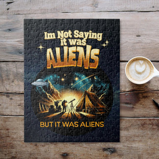 I'm Not Saying it was Aliens, But it was Aliens Jigsaw Puzzle