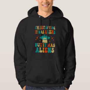 I'm Not Saying It Was Aliens But It Was Aliens Lov Hoodie