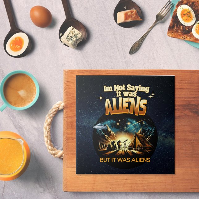 I'm Not Saying it was Aliens, But it was Aliens Tile (Creator Uploaded)