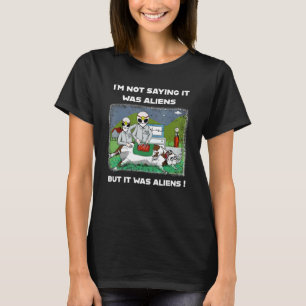 I'm Not Saying It Was Aliens It Was Aliens Cattle  T-Shirt