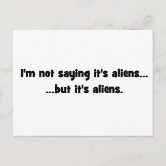 I'm not saying it's aliens... but it's aliens meme postcard