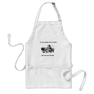 "I'm not saying we're old but....." apron