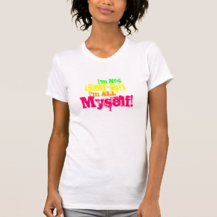 I'm Not Self-ish T-Shirt