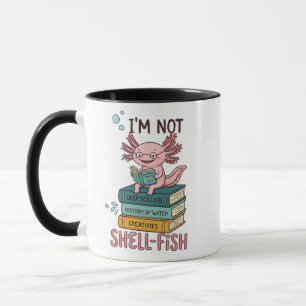 Im Not Shell Fish Axolotl Mug -Funny Surprise Gift