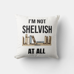 I'm Not Shelvish At All Cushion