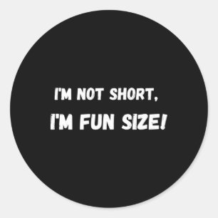 I'm Not Short Classic Round Sticker