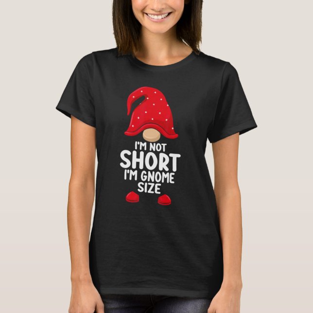 I'm Not Short Gnomes Christmas Family Matching App T-Shirt (Front)