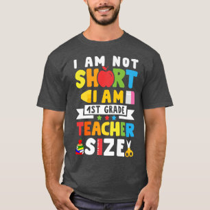 I'm Not Short I Am 1st Grade Teacher Size Funny Te T-Shirt