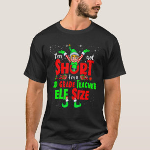 I'm Not Short I'm A 3rd Grade Teacher Elf Size Xma T-Shirt