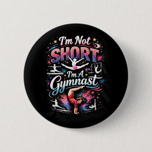 I'm Not Short, I'm A Gymnast 6 Cm Round Badge