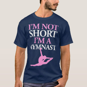 Im Not Short Im a Gymnast Womens Gymnastics T-Shirt