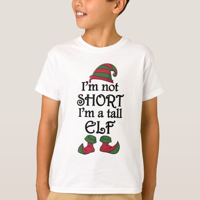 I'm not Short I'm a Tall Elf T-Shirt (Front)