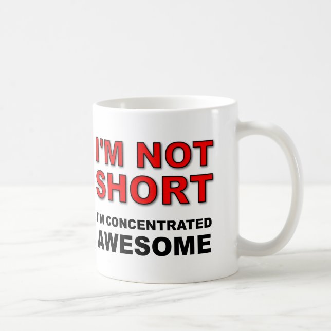 I'm Not Short I'm Concentrated Awesome Funny Coffee Mug (Right)