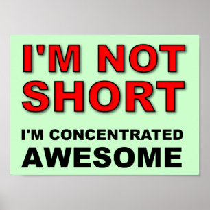 I'm Not Short I'm Concentrated Awesome Funny Poster