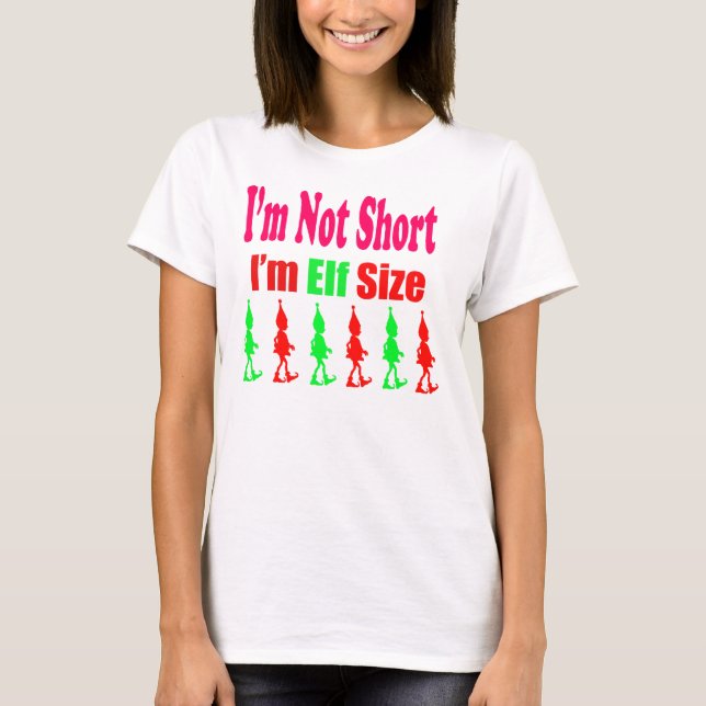 I'm Not Short, I'm Elf Size T-shirts (Front)