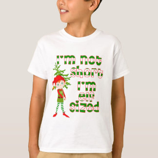 I'm not short I'm elf sized T-Shirt