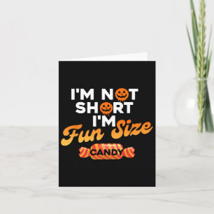 I'm Not Short I'm Fun Size Candy Card