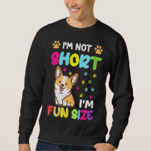 Im Not Short Im Fun Size Corgi Corgi Sweatshirt