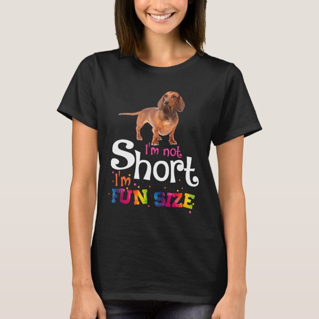 Im Not Short Im Fun Size Funny Dachshund  T-Shirt (Front)