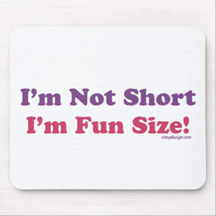 I'm Not Short, I'm Fun Size! Mouse Mat