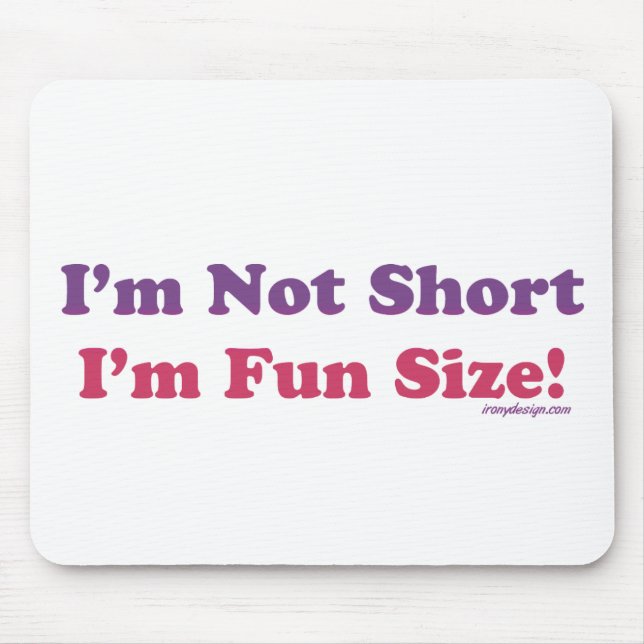 I'm Not Short, I'm Fun Size! Mouse Mat (Front)