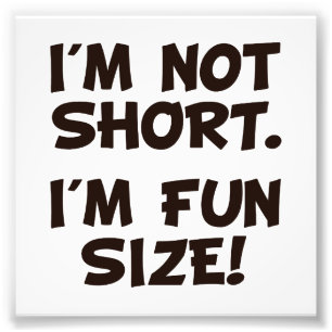 I'm Not Short I'm Fun Size Photo Print