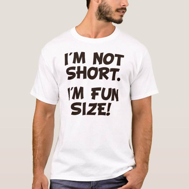 I'm Not Short I'm Fun Size T-Shirt (Front)