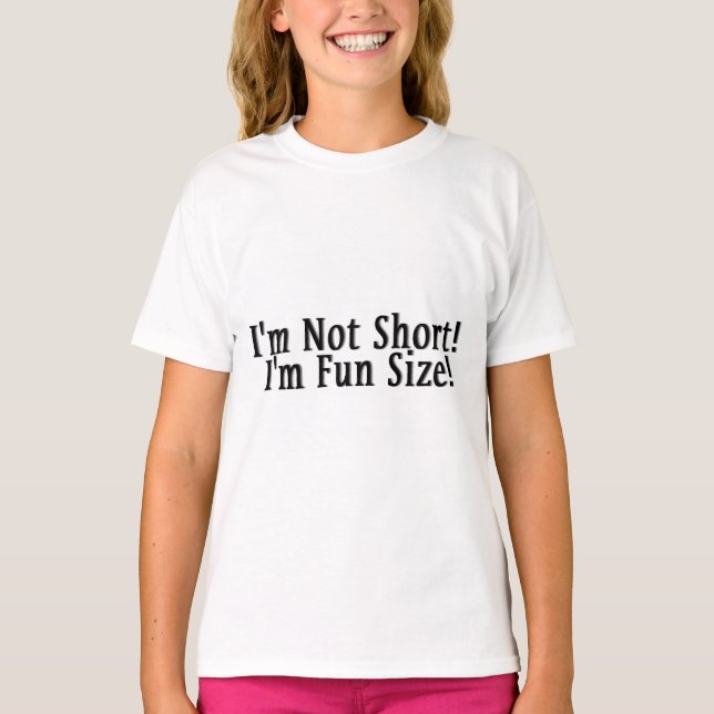I'm Not Short! I'm Fun Size! T-Shirt (Front)
