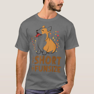 Im Not Short Im Fun Size Welsh Corgi Pembroke 515 T-Shirt